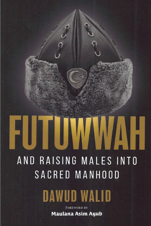 Futuwwah and Rasing Males Into Sacred Manhood